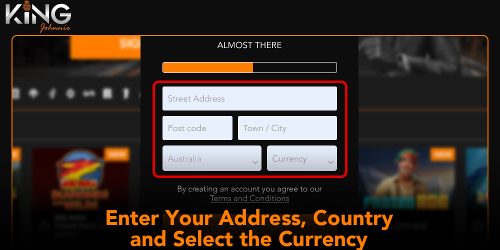 Enter your address, country and currency in the last King Johnnie Casino registration form